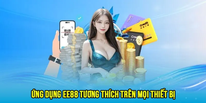 Giải trí dễ dàng mọi lúc mọi nơi với ứng dụng EE88 tương thích nhiều thiết bị