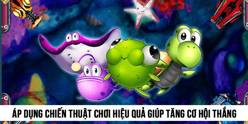 Áp dụng chiến thuật chơi hiệu quả giúp tăng cơ hội thắng game