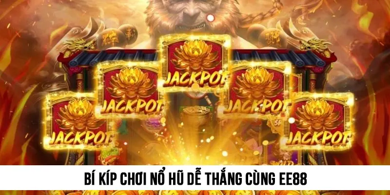 Bí kíp chơi nổ hũ dễ thắng cùng EE88