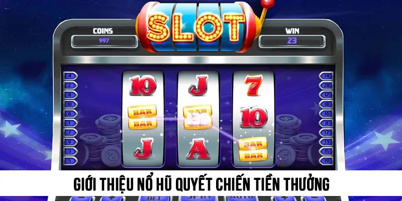 Nổ hũ Quyết Chiến Tiền Thưởng có thiết kế hiện đại