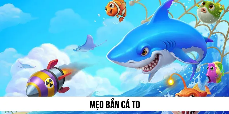 Mẹo bắn cá to