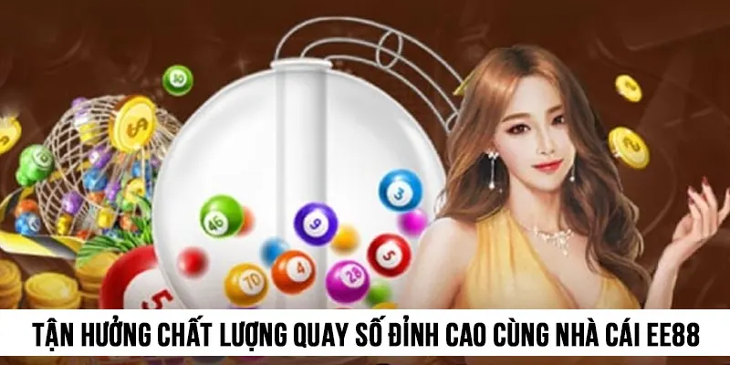 Tận hưởng chất lượng quay số đỉnh cao cùng nhà cái EE88